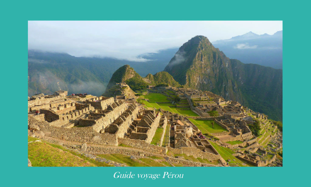 Vue panoramique sur le Machu Picchu, tout savoir pour voyager au Pérou, quand partir, infos pratiques, principaux sites à voir avec le guide de voyage Nirvatravel
